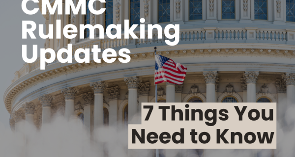 CMMC Rulemaking Updates: 7 Things You Need to Know